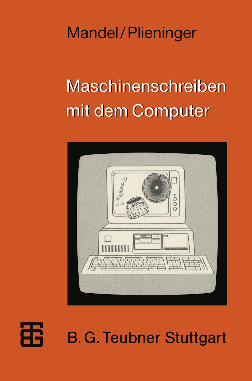 Titlebook: Maschinenschreiben mit dem Computer; Ein Lehrgang mit did Sigrid Mandel,Martin Plieninger Textbook 1991 Springer Fachmedien Wiesbaden 1991 Titlebook: Maschinenschreiben mit dem Computer; Ein Lehrgang mit did Sigrid Mandel,Martin Plieninger Textbook 1991 Springer Fachmedien Wiesbaden 1991