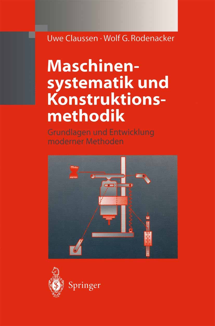Titlebook: Maschinensystematik und Konstruktionsmethodik; Grundlagen und Entwi Uwe Claussen,Wolf G. Rodenacker Book 1998 Springer-Verlag Berlin Heidel Titlebook: Maschinensystematik und Konstruktionsmethodik; Grundlagen und Entwi Uwe Claussen,Wolf G. Rodenacker Book 1998 Springer-Verlag Berlin Heidel