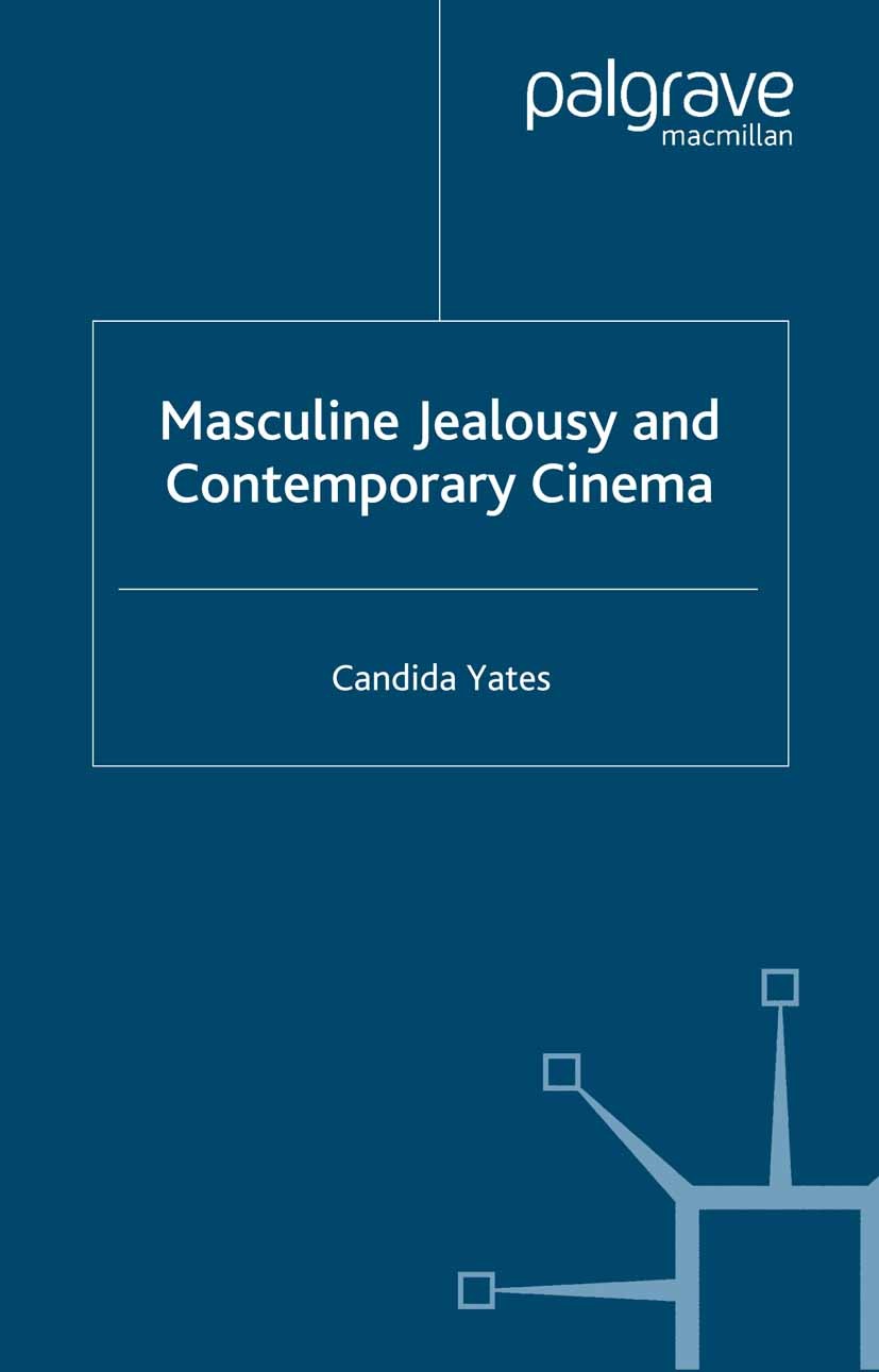 Titlebook: Masculine Jealousy and Contemporary Cinema; Candida Yates Book 2007 Palgrave Macmillan, a division of Macmillan Publishers Limited 2007 ci Titlebook: Masculine Jealousy and Contemporary Cinema; Candida Yates Book 2007 Palgrave Macmillan, a division of Macmillan Publishers Limited 2007 ci