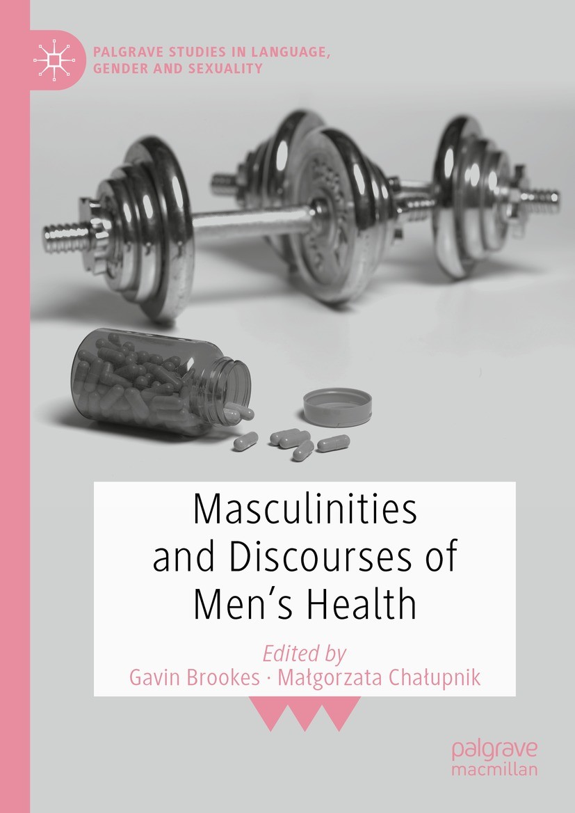 Titlebook: Masculinities and Discourses of Men‘s Health; Gavin Brookes,Małgorzata Chałupnik Book 2023 The Editor(s) (if applicable) and The Author(s) Titlebook: Masculinities and Discourses of Men‘s Health; Gavin Brookes,Małgorzata Chałupnik Book 2023 The Editor(s) (if applicable) and The Author(s)