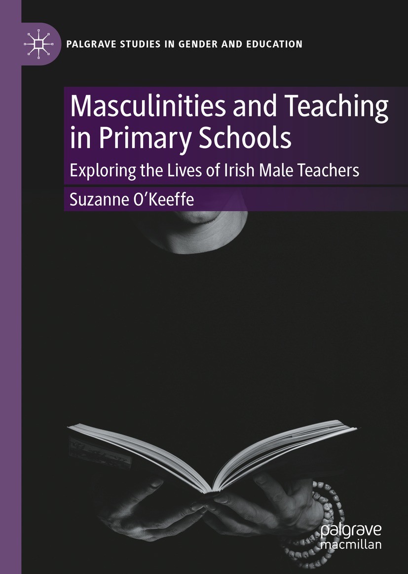 Titlebook: Masculinities and Teaching in Primary Schools; Exploring the Lives Suzanne O‘Keeffe Book 2022 The Author(s), under exclusive license to Sp Titlebook: Masculinities and Teaching in Primary Schools; Exploring the Lives Suzanne O‘Keeffe Book 2022 The Author(s), under exclusive license to Sp