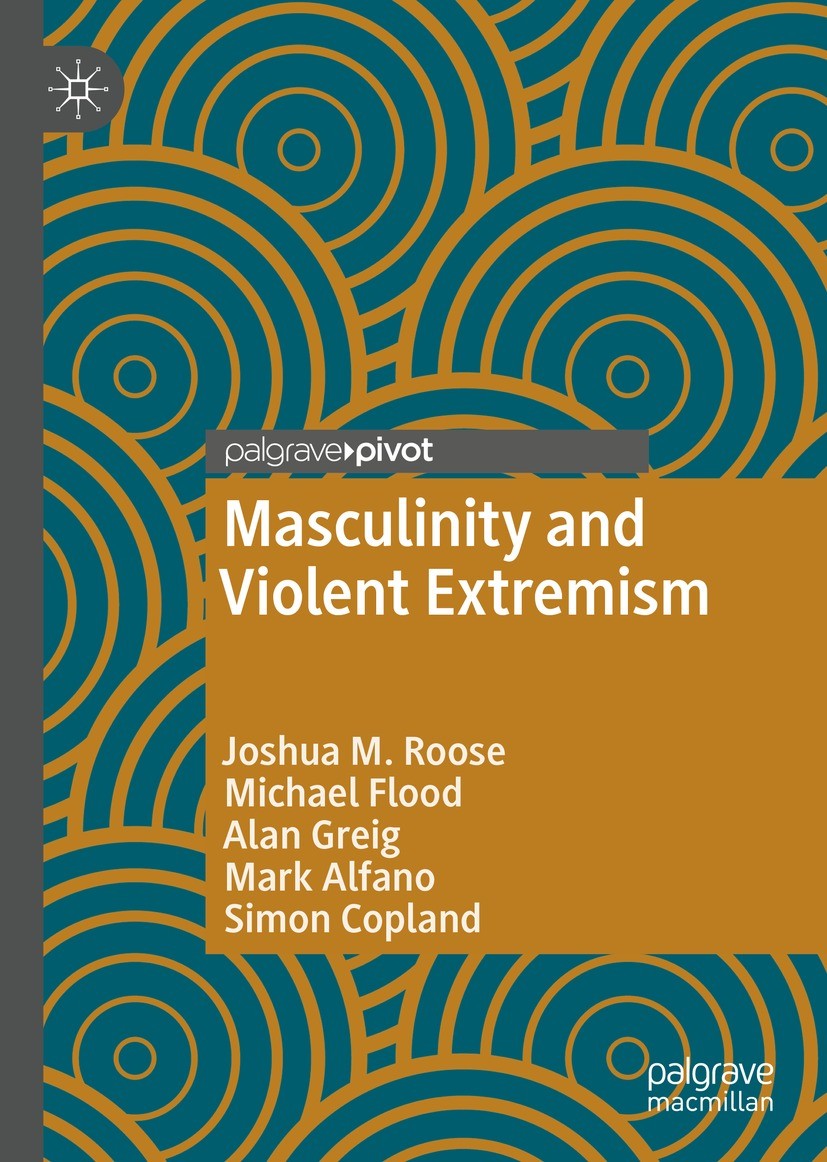 Titlebook: Masculinity and Violent Extremism; Joshua M. Roose,Michael Flood,Simon Copland Book 2022 The Author(s), under exclusive license to Springe Titlebook: Masculinity and Violent Extremism; Joshua M. Roose,Michael Flood,Simon Copland Book 2022 The Author(s), under exclusive license to Springe