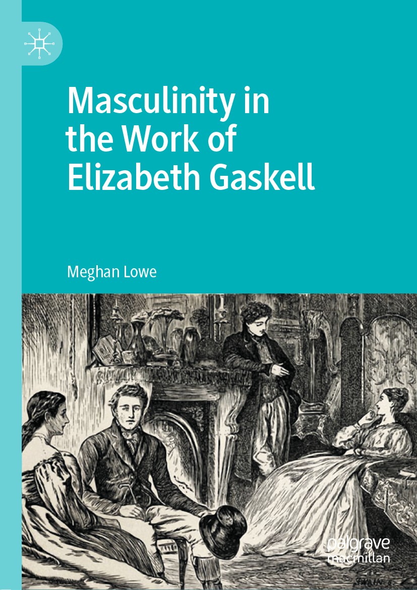 Titlebook: Masculinity in the Work of Elizabeth Gaskell; Meghan Lowe Book 2020 The Editor(s) (if applicable) and The Author(s) 2020 Elizabeth Gaskell Titlebook: Masculinity in the Work of Elizabeth Gaskell; Meghan Lowe Book 2020 The Editor(s) (if applicable) and The Author(s) 2020 Elizabeth Gaskell