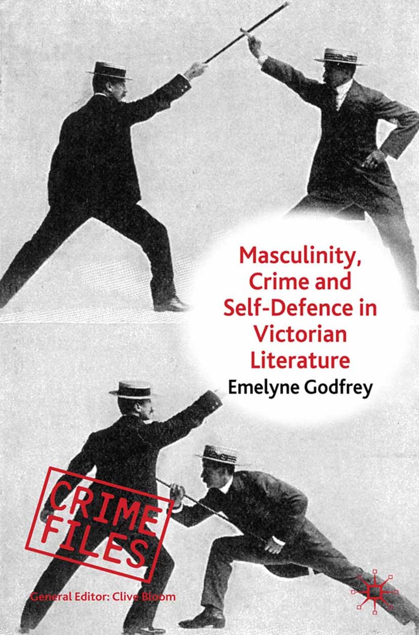 Titlebook: Masculinity, Crime and Self-Defence in Victorian Literature; Duelling with Danger Emelyne Godfrey Book 2011 Palgrave Macmillan, a division Titlebook: Masculinity, Crime and Self-Defence in Victorian Literature; Duelling with Danger Emelyne Godfrey Book 2011 Palgrave Macmillan, a division