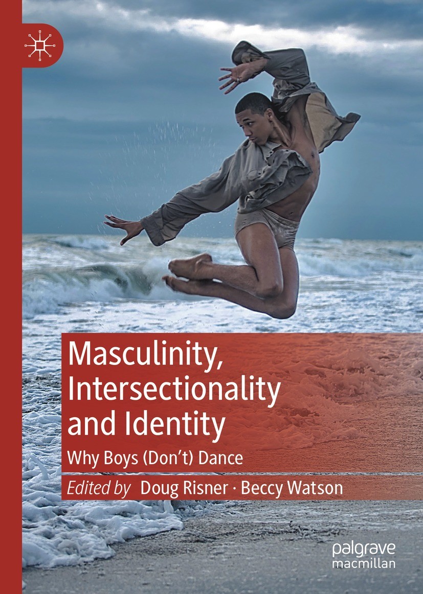 Titlebook: Masculinity, Intersectionality and Identity; Why Boys (Don’t) Dan Doug Risner,Beccy Watson Book 2022 The Editor(s) (if applicable) and The Titlebook: Masculinity, Intersectionality and Identity; Why Boys (Don’t) Dan Doug Risner,Beccy Watson Book 2022 The Editor(s) (if applicable) and The