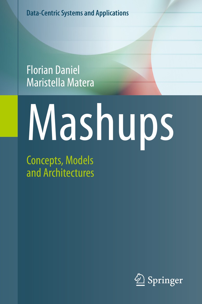 Titlebook: Mashups; Concepts, Models and Florian Daniel,Maristella Matera Textbook 2014 Springer-Verlag Berlin Heidelberg 2014 Application Integration Titlebook: Mashups; Concepts, Models and Florian Daniel,Maristella Matera Textbook 2014 Springer-Verlag Berlin Heidelberg 2014 Application Integration