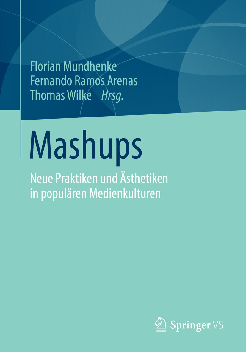 Titlebook: Mashups; Neue Praktiken und Ä Florian Mundhenke,Fernando Ramos Arenas,Thomas Wil Book 2015 Springer Fachmedien Wiesbaden 2015 Bricolagen.Me Titlebook: Mashups; Neue Praktiken und Ä Florian Mundhenke,Fernando Ramos Arenas,Thomas Wil Book 2015 Springer Fachmedien Wiesbaden 2015 Bricolagen.Me