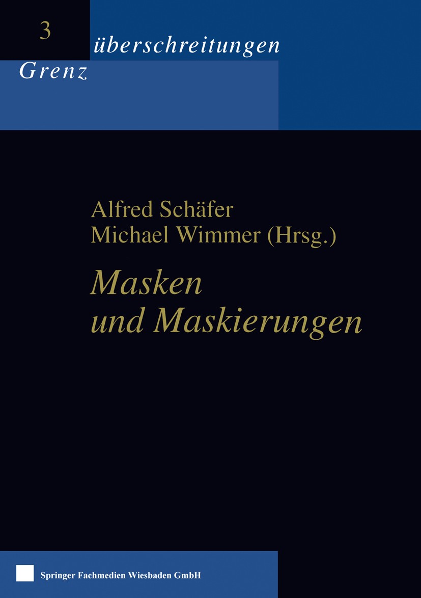 Titlebook: Masken und Maskierungen; Alfred Schäfer (Professorin für Theaterwissenschaf Book 2000 Springer Fachmedien Wiesbaden 2000 Denken.Esten.Herm Titlebook: Masken und Maskierungen; Alfred Schäfer (Professorin für Theaterwissenschaf Book 2000 Springer Fachmedien Wiesbaden 2000 Denken.Esten.Herm