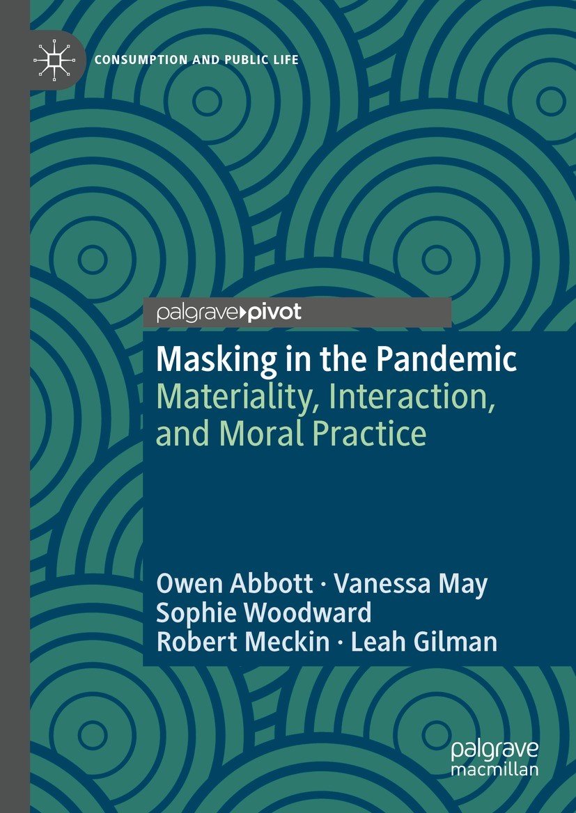 Titlebook: Masking in the Pandemic; Materiality, Interac Owen Abbott,Vanessa May,Leah Gilman Book 2023 The Editor(s) (if applicable) and The Author(s) Titlebook: Masking in the Pandemic; Materiality, Interac Owen Abbott,Vanessa May,Leah Gilman Book 2023 The Editor(s) (if applicable) and The Author(s)
