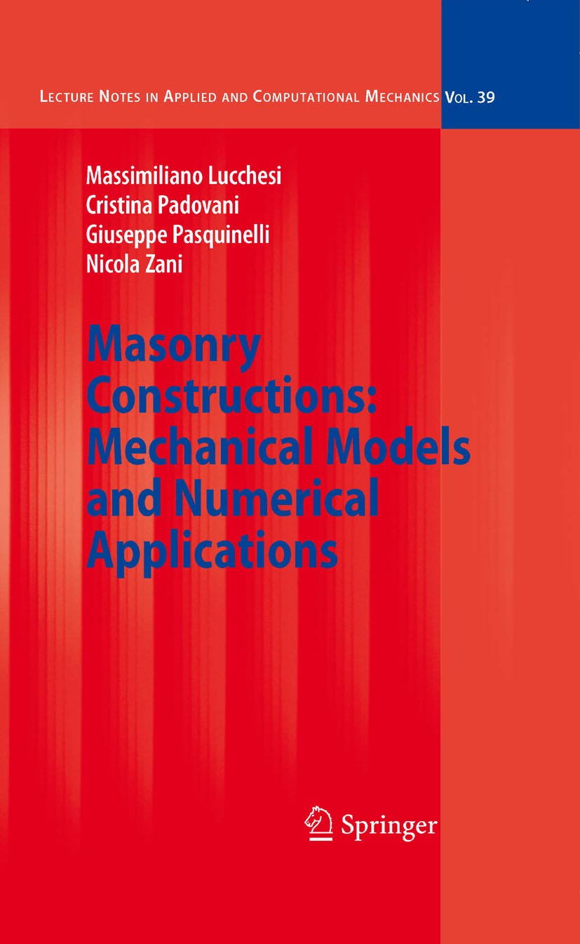 Titlebook: Masonry Constructions: Mechanical Models and Numerical Applications; Massimiliano Lucchesi,Nicola Zani,Giuseppe Pasquin Book 2008 Springer Titlebook: Masonry Constructions: Mechanical Models and Numerical Applications; Massimiliano Lucchesi,Nicola Zani,Giuseppe Pasquin Book 2008 Springer