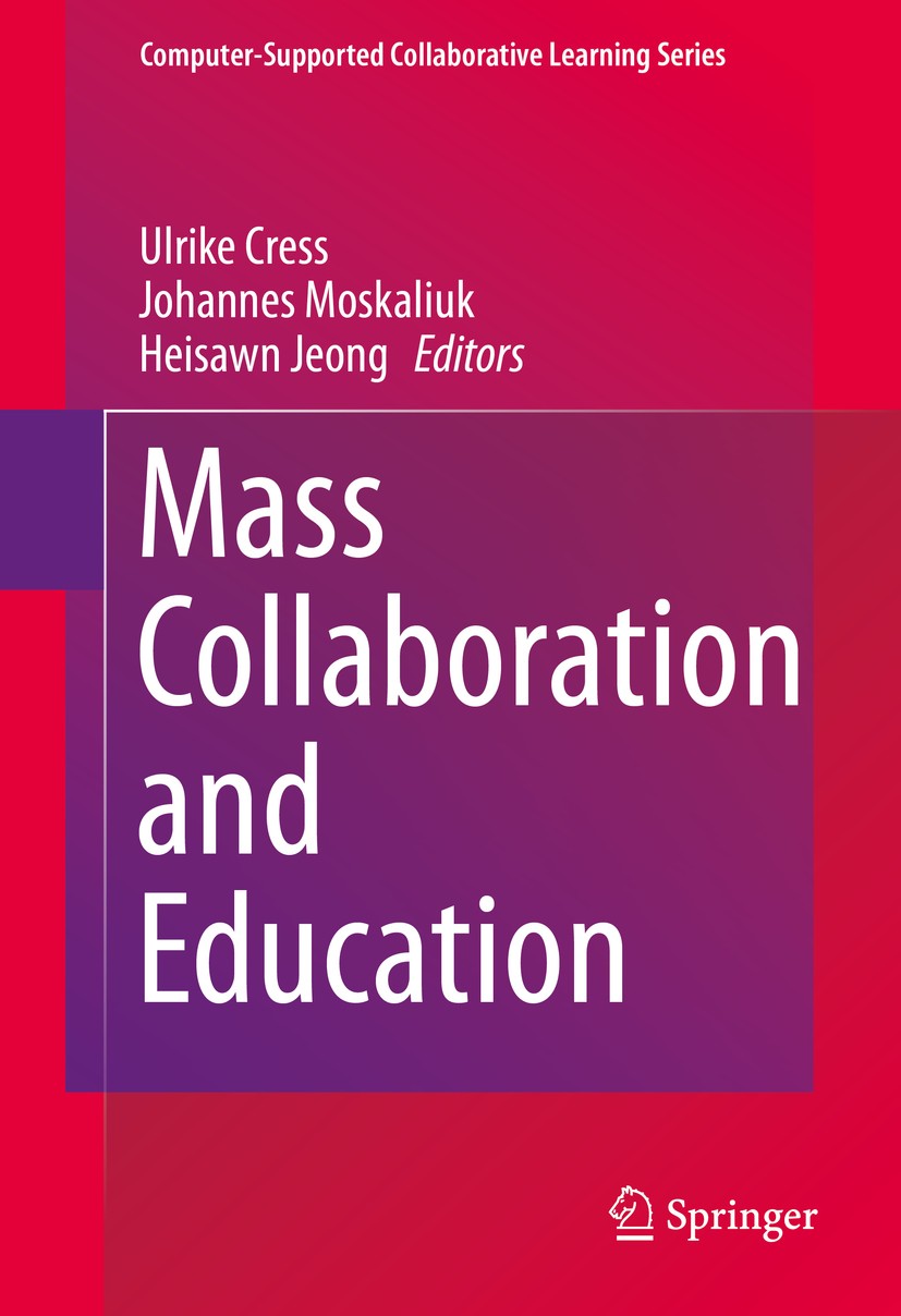 Titlebook: Mass Collaboration and Education; Ulrike Cress,Johannes Moskaliuk,Heisawn Jeong Book 2016 Springer International Publishing Switzerland 20 Titlebook: Mass Collaboration and Education; Ulrike Cress,Johannes Moskaliuk,Heisawn Jeong Book 2016 Springer International Publishing Switzerland 20