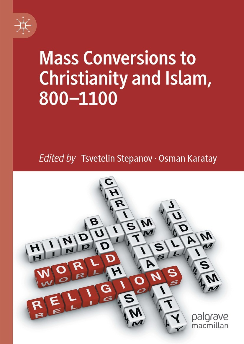 Titlebook: Mass Conversions to Christianity and Islam, 800–1100; Tsvetelin Stepanov,Osman Karatay Book 2023 The Editor(s) (if applicable) and The Aut Titlebook: Mass Conversions to Christianity and Islam, 800–1100; Tsvetelin Stepanov,Osman Karatay Book 2023 The Editor(s) (if applicable) and The Aut
