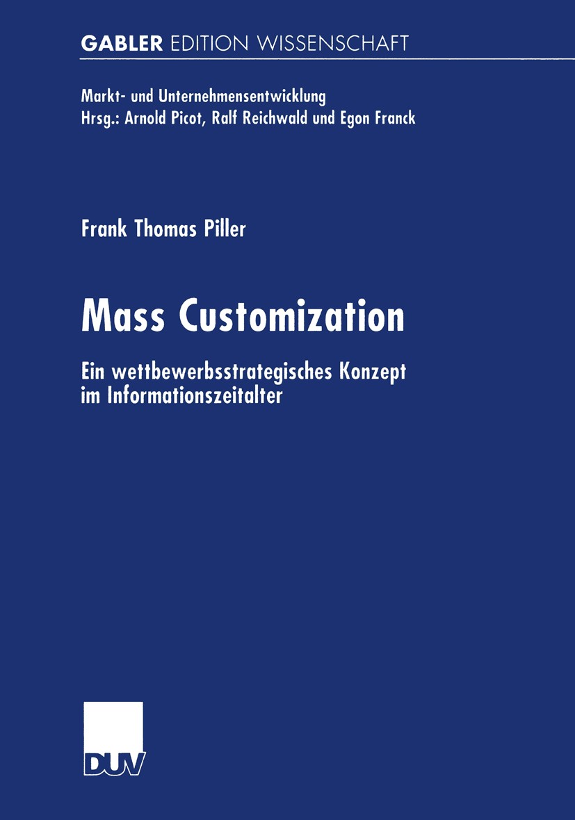 Titlebook: Mass Customization; Ein wettbewerbsstrat Frank Thomas Piller Book 20001st edition Gabler Verlag | Springer Fachmedien Wiesbaden GmbH, Wiesb Titlebook: Mass Customization; Ein wettbewerbsstrat Frank Thomas Piller Book 20001st edition Gabler Verlag | Springer Fachmedien Wiesbaden GmbH, Wiesb