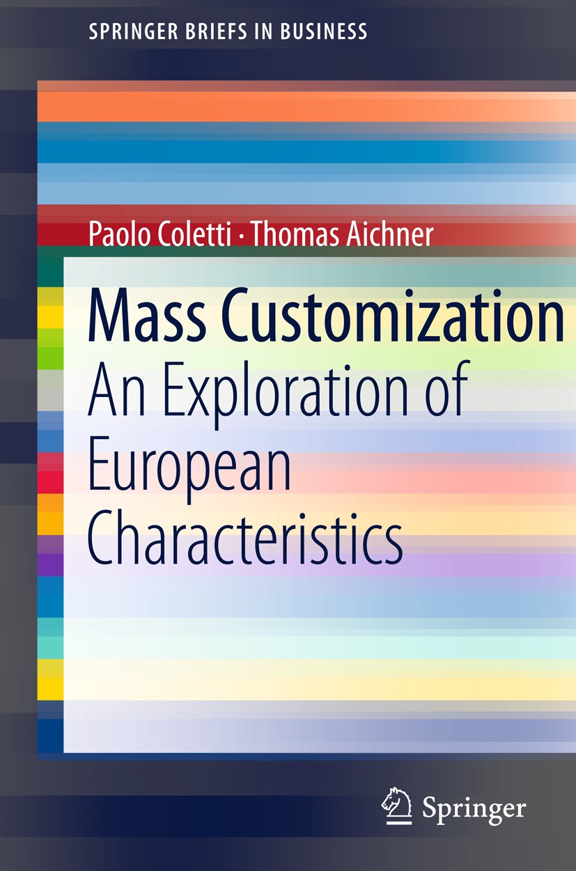 Titlebook: Mass Customization; An Exploration of Eu Paolo Coletti,Thomas Aichner Book 2011 Paolo Coletti 2011 e-commerce.empirical investigation.mass Titlebook: Mass Customization; An Exploration of Eu Paolo Coletti,Thomas Aichner Book 2011 Paolo Coletti 2011 e-commerce.empirical investigation.mass