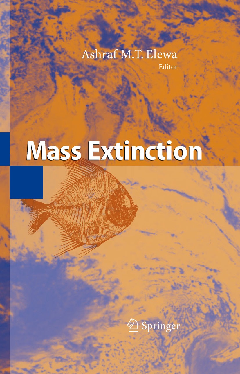 Titlebook: Mass Extinction; Ashraf M.T. Elewa Book 2008 Springer-Verlag Berlin Heidelberg 2008 Devonian.Ice Age.Ordovician.Permian.Silurian.Triassic. Titlebook: Mass Extinction; Ashraf M.T. Elewa Book 2008 Springer-Verlag Berlin Heidelberg 2008 Devonian.Ice Age.Ordovician.Permian.Silurian.Triassic.