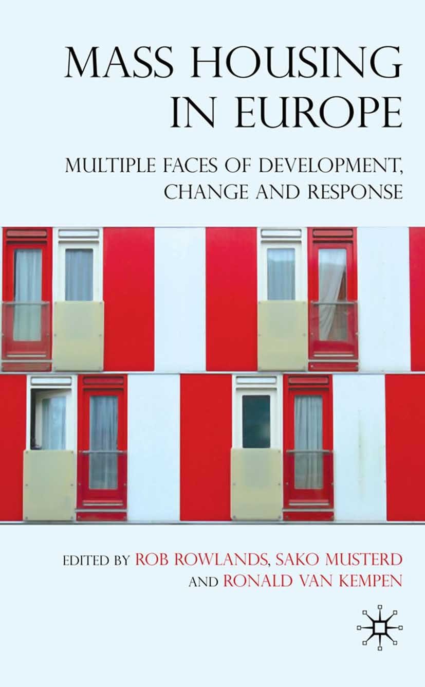 Titlebook: Mass Housing in Europe; Multiple Faces of De Rob Rowlands (lecturer),Sako Musterd (Professor of Book 2009 Palgrave Macmillan, a division of Titlebook: Mass Housing in Europe; Multiple Faces of De Rob Rowlands (lecturer),Sako Musterd (Professor of Book 2009 Palgrave Macmillan, a division of