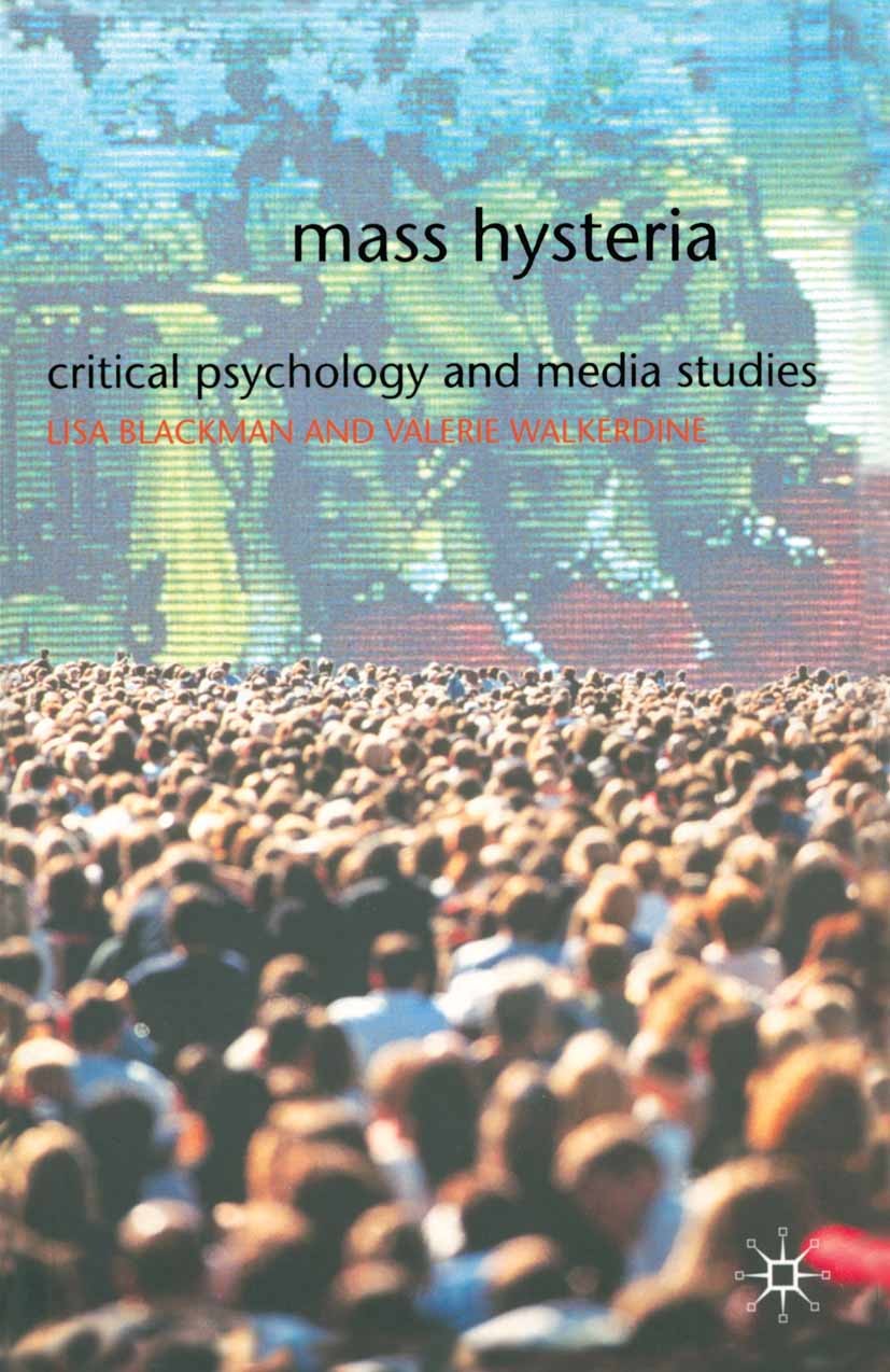 Titlebook: Mass Hysteria; Critical Psychology Lisa Blackman,Valerie Walkerdine Textbook 2001Latest edition The Editor(s) (if applicable) and The Auth Titlebook: Mass Hysteria; Critical Psychology Lisa Blackman,Valerie Walkerdine Textbook 2001Latest edition The Editor(s) (if applicable) and The Auth