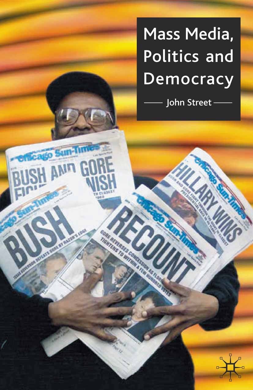Titlebook: Mass Media, Politics and Democracy; John Street Textbook 2001Latest edition The Editor(s) (if applicable) and The Author(s) 2001 exception Titlebook: Mass Media, Politics and Democracy; John Street Textbook 2001Latest edition The Editor(s) (if applicable) and The Author(s) 2001 exception