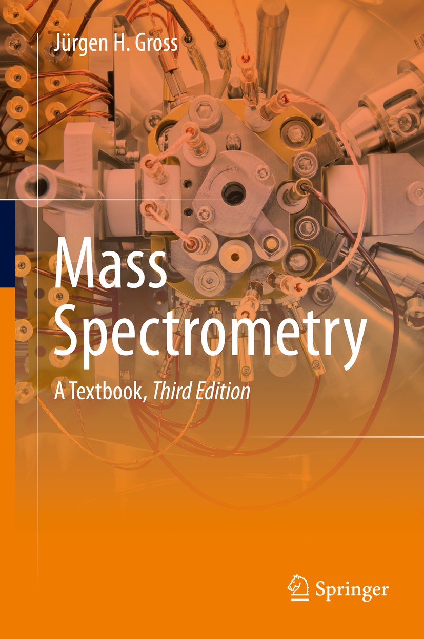 Titlebook: Mass Spectrometry; A Textbook Jürgen H Gross Textbook 2017Latest edition Springer International Publishing AG 2017 Accurate mass.Atmospheri Titlebook: Mass Spectrometry; A Textbook Jürgen H Gross Textbook 2017Latest edition Springer International Publishing AG 2017 Accurate mass.Atmospheri