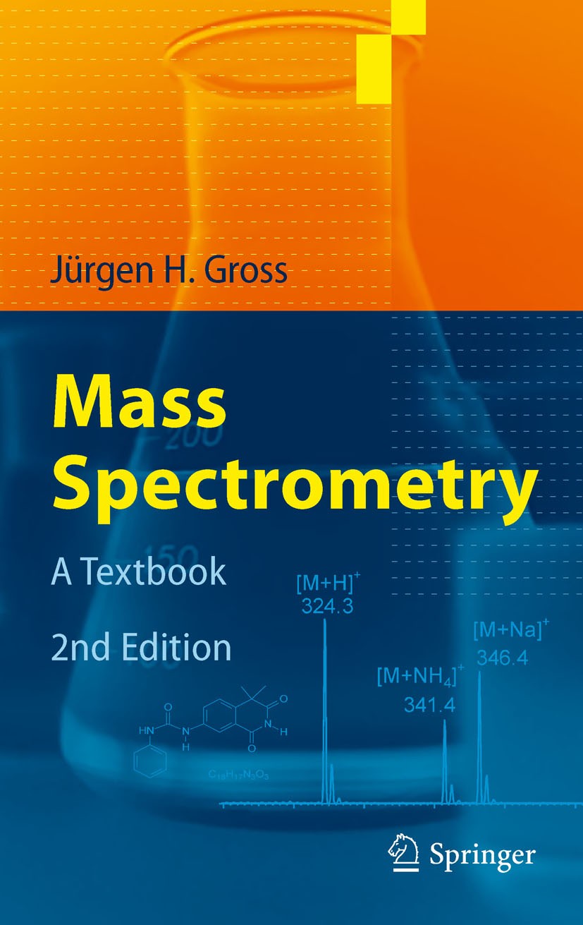 Titlebook: Mass Spectrometry; A Textbook Jürgen H. Gross Textbook 20112nd edition Springer-Verlag GmbH Germany, part of Springer Nature 2011 Analytica Titlebook: Mass Spectrometry; A Textbook Jürgen H. Gross Textbook 20112nd edition Springer-Verlag GmbH Germany, part of Springer Nature 2011 Analytica