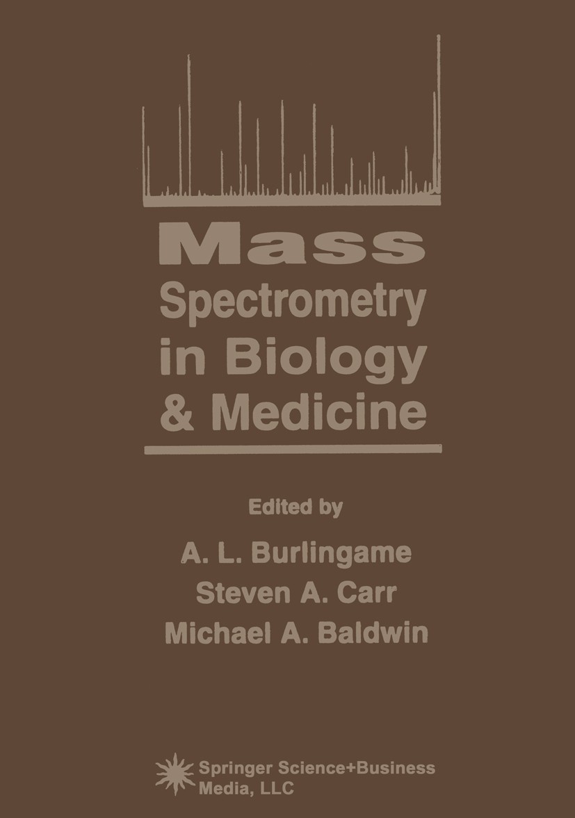 Titlebook: Mass Spectrometry in Biology & Medicine; A. L. Burlingame,Steven A. Carr,Michael A. Baldwin Book 2000 Springer Science+Business Media New Titlebook: Mass Spectrometry in Biology & Medicine; A. L. Burlingame,Steven A. Carr,Michael A. Baldwin Book 2000 Springer Science+Business Media New