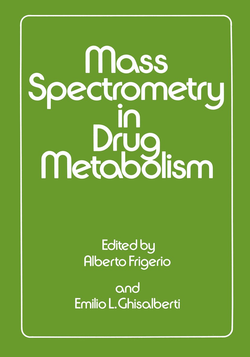 Titlebook: Mass Spectrometry in Drug Metabolism; Alberto Frigerio,Emilio L. Ghisalberti Book 1977 Plenum Press, New York 1977 Alanin.Mass Spectrometr Titlebook: Mass Spectrometry in Drug Metabolism; Alberto Frigerio,Emilio L. Ghisalberti Book 1977 Plenum Press, New York 1977 Alanin.Mass Spectrometr