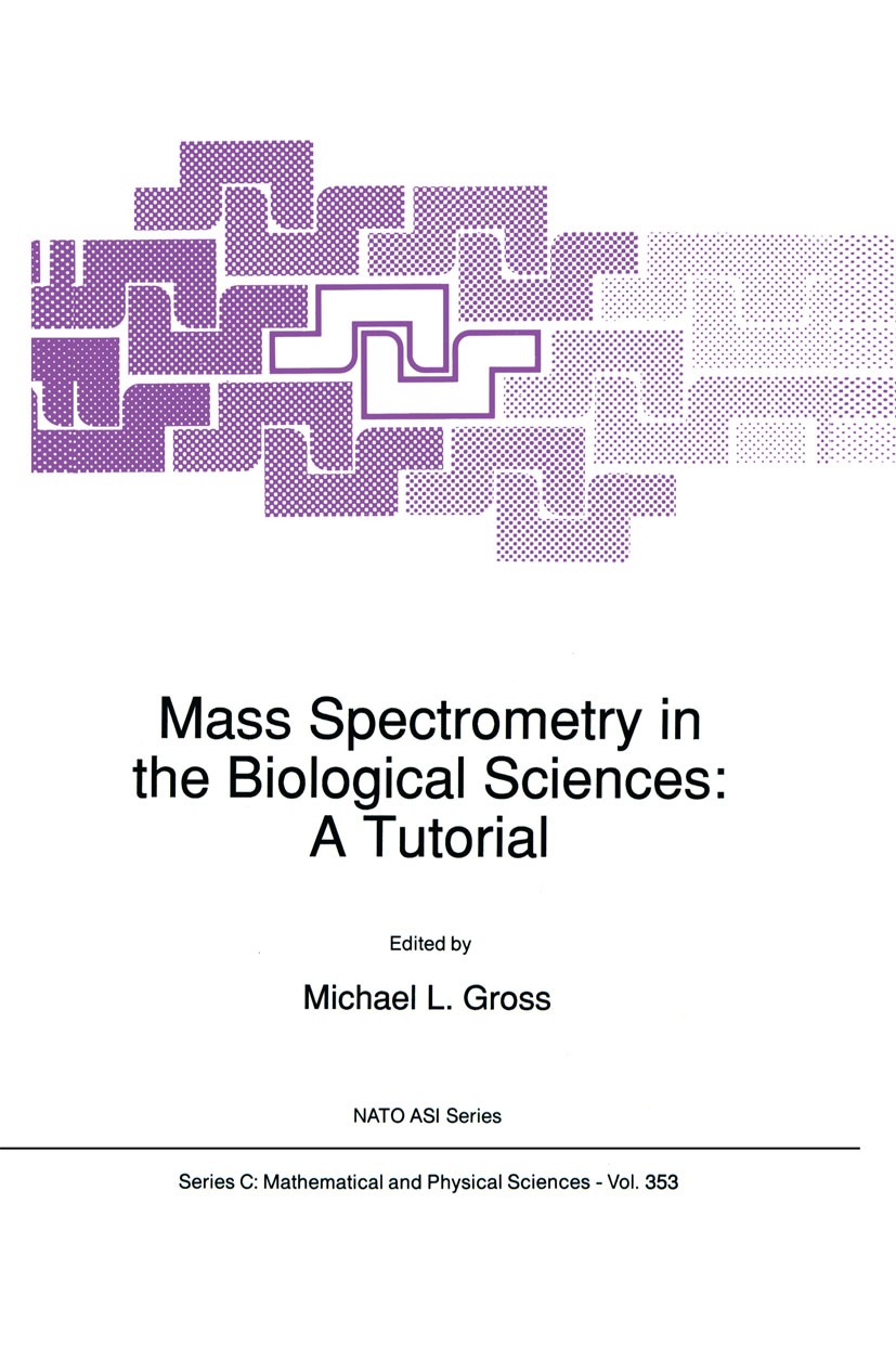 Titlebook: Mass Spectrometry in the Biological Sciences: A Tutorial; Michael L. Gross Book 1992 Springer Science+Business Media Dordrecht 1992 Mass S Titlebook: Mass Spectrometry in the Biological Sciences: A Tutorial; Michael L. Gross Book 1992 Springer Science+Business Media Dordrecht 1992 Mass S