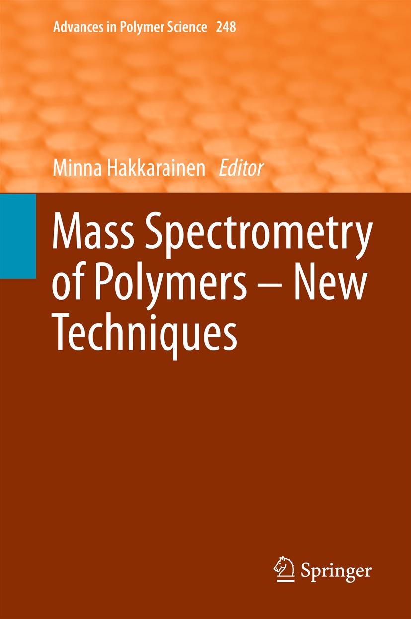 Titlebook: Mass Spectrometry of Polymers – New Techniques; Minna Hakkarainen Book 2012 Springer-Verlag Berlin Heidelberg 2012 Capillary Electrophores Titlebook: Mass Spectrometry of Polymers – New Techniques; Minna Hakkarainen Book 2012 Springer-Verlag Berlin Heidelberg 2012 Capillary Electrophores