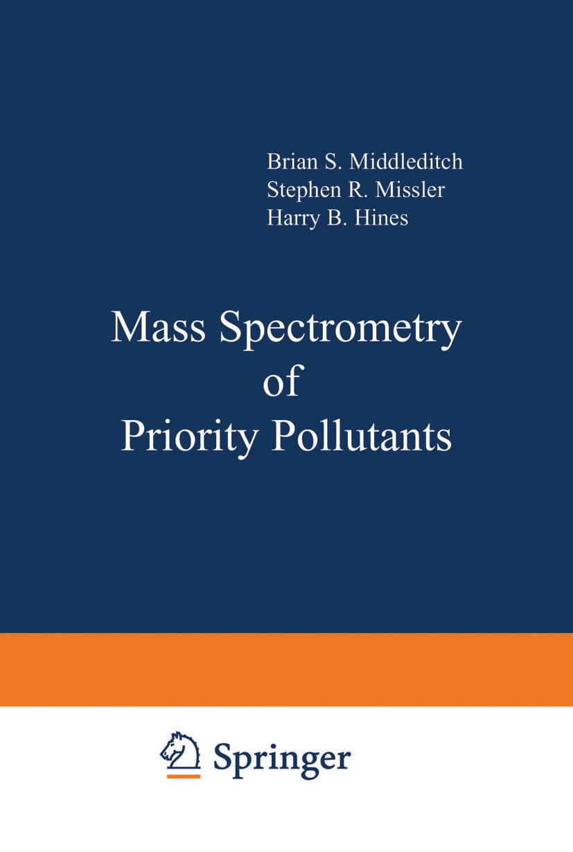 Titlebook: Mass Spectrometry of Priority Pollutants; Brian S. Middleditch,Stephen R. Missler,Harry B. H Book 1981 Springer Science+Business Media New Titlebook: Mass Spectrometry of Priority Pollutants; Brian S. Middleditch,Stephen R. Missler,Harry B. H Book 1981 Springer Science+Business Media New