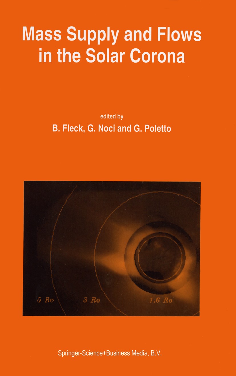 Titlebook: Mass Supply and Flows in the Solar Corona; The 2nd SOHO Worksho B. Fleck,G. Noci,G. Poletto Book 1994 Springer Science+Business Media Dordr Titlebook: Mass Supply and Flows in the Solar Corona; The 2nd SOHO Worksho B. Fleck,G. Noci,G. Poletto Book 1994 Springer Science+Business Media Dordr
