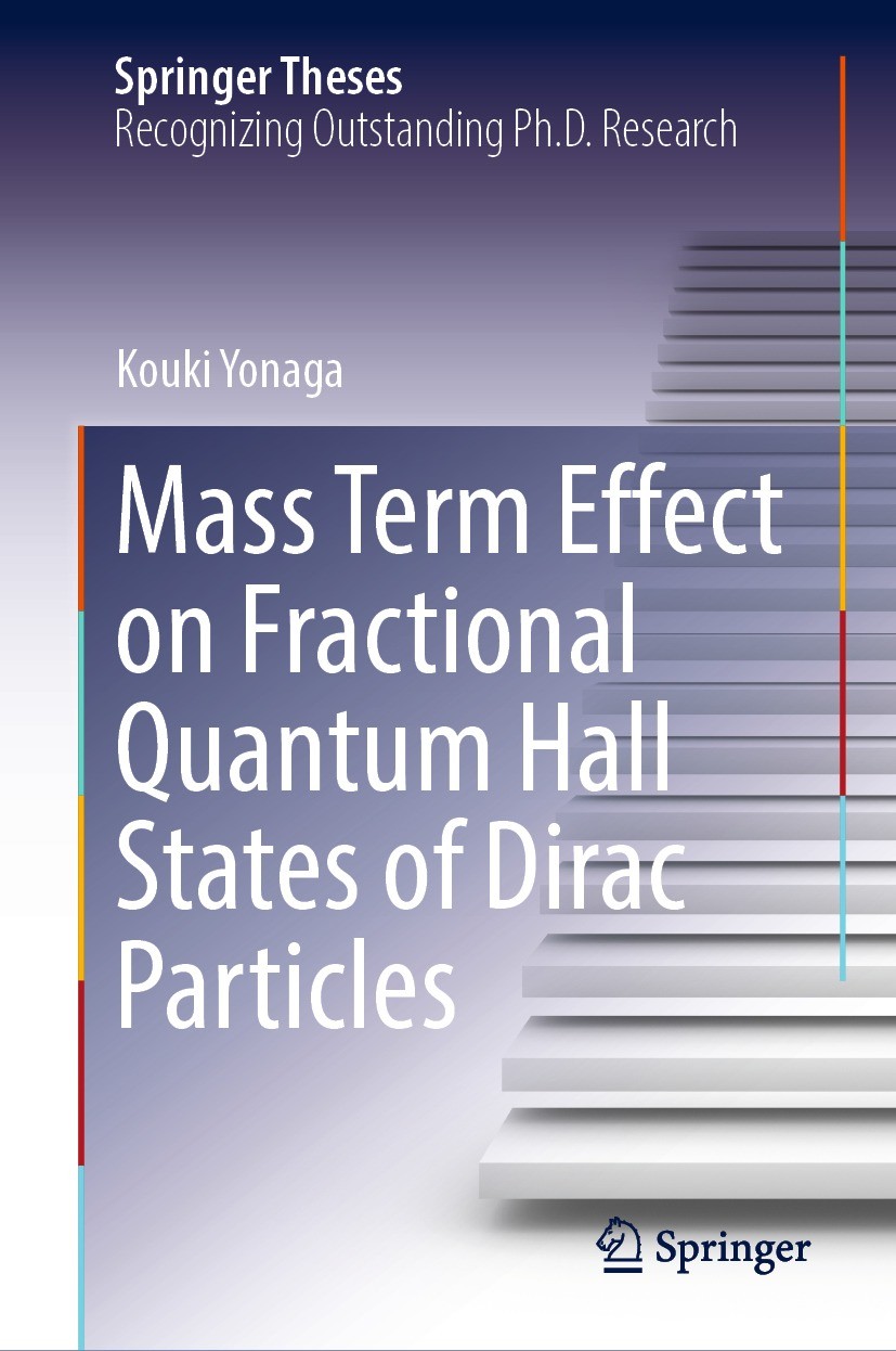 Titlebook: Mass Term Effect on Fractional Quantum Hall States of Dirac Particles; Kouki Yonaga Book 2022 Springer Nature Singapore Pte Ltd. 2022 Frac Titlebook: Mass Term Effect on Fractional Quantum Hall States of Dirac Particles; Kouki Yonaga Book 2022 Springer Nature Singapore Pte Ltd. 2022 Frac