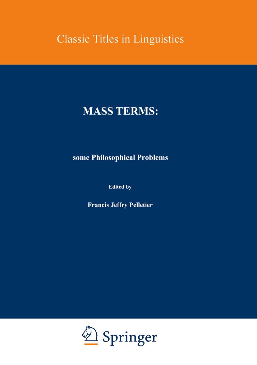 Titlebook: Mass Terms: Some Philosophical Problems; Francis Jeffry Pelletier Book 1979 Springer Science+Business Media Dordrecht 1979 Ontologie.langu Titlebook: Mass Terms: Some Philosophical Problems; Francis Jeffry Pelletier Book 1979 Springer Science+Business Media Dordrecht 1979 Ontologie.langu
