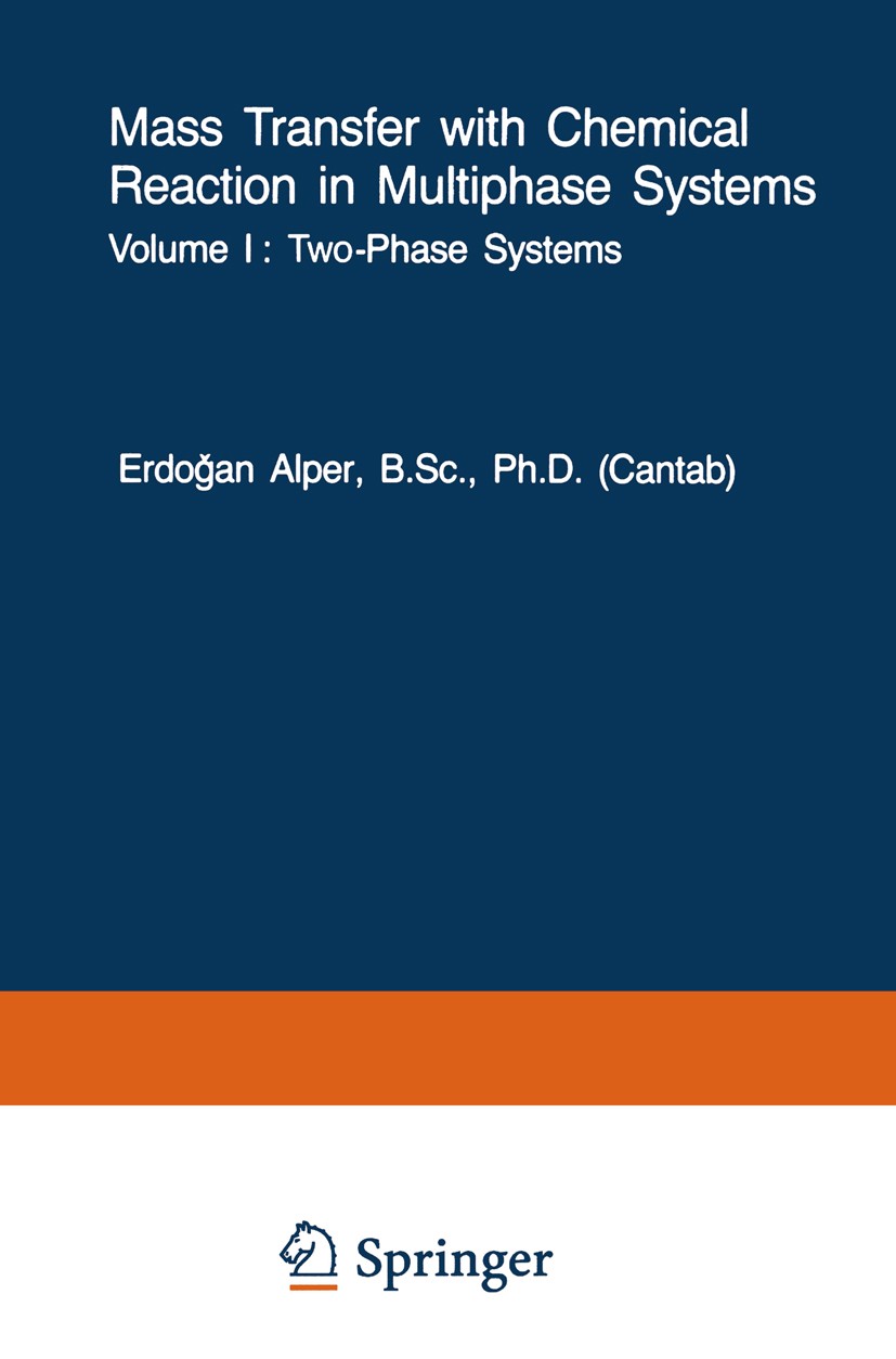 Titlebook: Mass Transfer with Chemical Reaction in Multiphase Systems; Volume I: Two-Phase Erdoğan Alper (Professor of Chemical Engineering) Book 198 Titlebook: Mass Transfer with Chemical Reaction in Multiphase Systems; Volume I: Two-Phase Erdoğan Alper (Professor of Chemical Engineering) Book 198