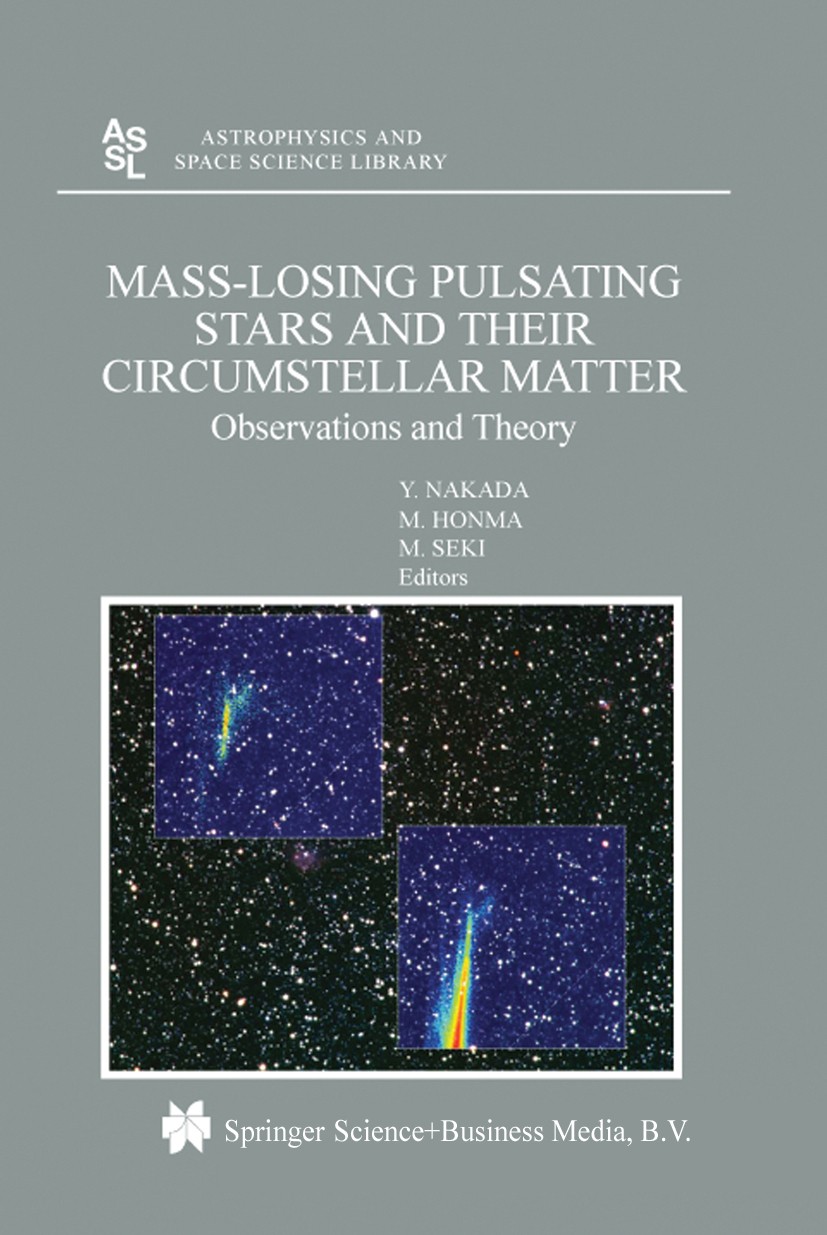 Titlebook: Mass-Losing Pulsating Stars and their Circumstellar Matter; Observations and The Y. Nakada,M. Honma,M. Seki Book 2003 Springer Science+Busi Titlebook: Mass-Losing Pulsating Stars and their Circumstellar Matter; Observations and The Y. Nakada,M. Honma,M. Seki Book 2003 Springer Science+Busi