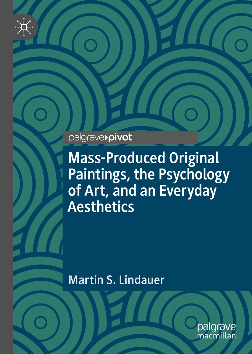 Titlebook: Mass-Produced Original Paintings, the Psychology of Art, and an Everyday Aesthetics; Martin S. Lindauer Book 2020 The Editor(s) (if applic Titlebook: Mass-Produced Original Paintings, the Psychology of Art, and an Everyday Aesthetics; Martin S. Lindauer Book 2020 The Editor(s) (if applic