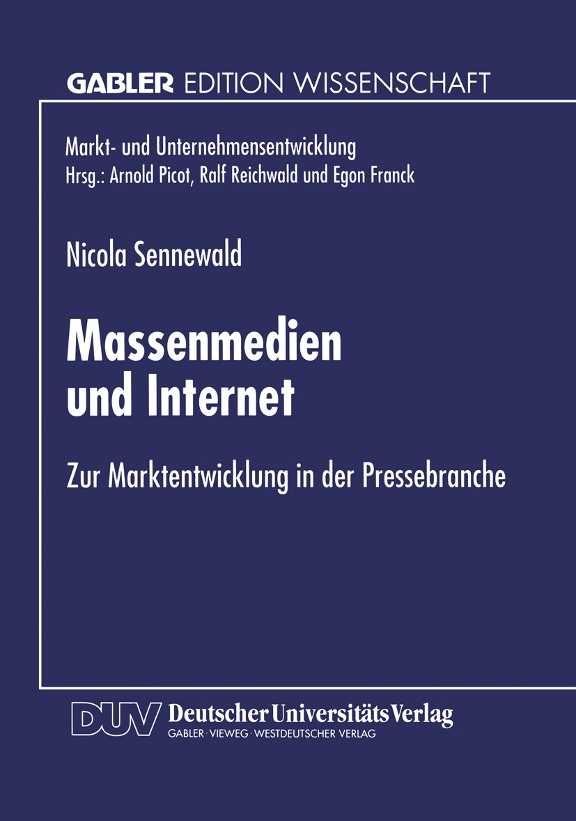 Titlebook: Massenmedien und Internet; Zur Marktentwicklung Nicola Sennewald Textbook 1998 Springer Fachmedien Wiesbaden 1998 Industrieökonomik.Interne Titlebook: Massenmedien und Internet; Zur Marktentwicklung Nicola Sennewald Textbook 1998 Springer Fachmedien Wiesbaden 1998 Industrieökonomik.Interne