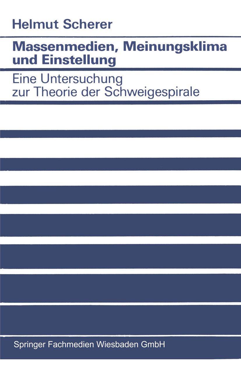 Titlebook: Massenmedien, Meinungsklima und Einstellung; Eine Untersuchung zu Helmut Scherer Book 1990 Springer Fachmedien Wiesbaden 1990 Massenmedien. Titlebook: Massenmedien, Meinungsklima und Einstellung; Eine Untersuchung zu Helmut Scherer Book 1990 Springer Fachmedien Wiesbaden 1990 Massenmedien.