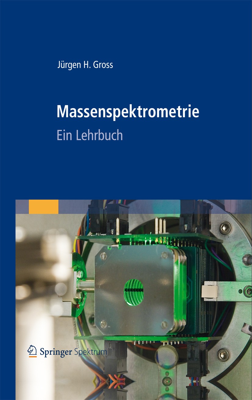Titlebook: Massenspektrometrie; Ein Lehrbuch Jürgen H. Gross Textbook 2013 Springer Berlin Heidelberg 2013 Analytische Chemie.Chemische Ionisierung.Fe Titlebook: Massenspektrometrie; Ein Lehrbuch Jürgen H. Gross Textbook 2013 Springer Berlin Heidelberg 2013 Analytische Chemie.Chemische Ionisierung.Fe
