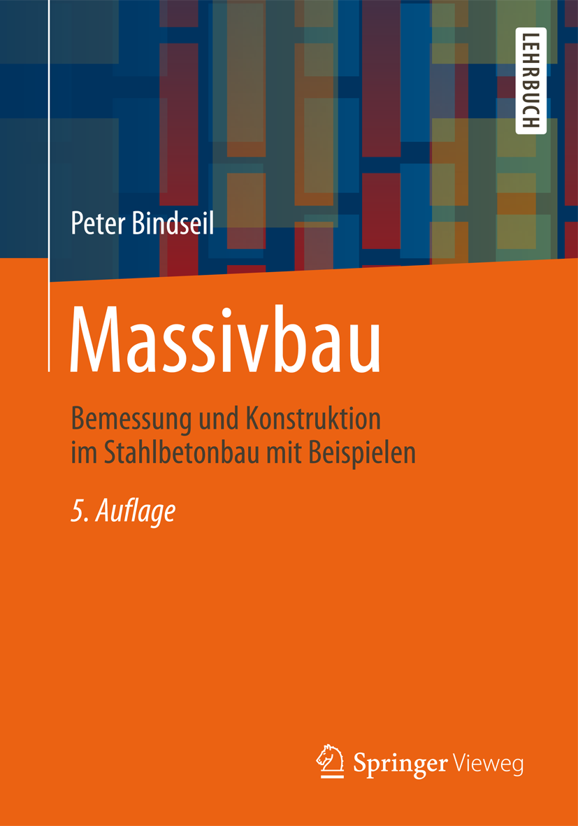 Titlebook: Massivbau; Bemessung und Konstr Peter Bindseil Textbook 2015Latest edition Springer Fachmedien Wiesbaden 2015 Bauingenieurwesen.Bautechnik. Titlebook: Massivbau; Bemessung und Konstr Peter Bindseil Textbook 2015Latest edition Springer Fachmedien Wiesbaden 2015 Bauingenieurwesen.Bautechnik.