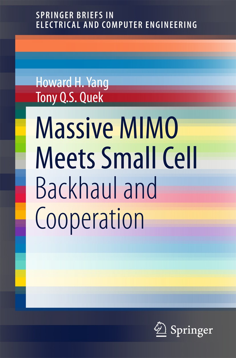 Titlebook: Massive MIMO Meets Small Cell; Backhaul and Coopera Howard H. Yang,Tony Q.S. Quek Book 2017 The Author(s) 2017 Massive MIMO.Small cell netw Titlebook: Massive MIMO Meets Small Cell; Backhaul and Coopera Howard H. Yang,Tony Q.S. Quek Book 2017 The Author(s) 2017 Massive MIMO.Small cell netw