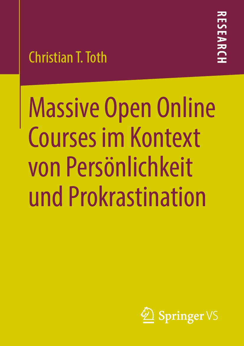 Titlebook: Massive Open Online Courses im Kontext von Persönlichkeit und Prokrastination; Christian T. Toth Book 2020 Springer Fachmedien Wiesbaden G Titlebook: Massive Open Online Courses im Kontext von Persönlichkeit und Prokrastination; Christian T. Toth Book 2020 Springer Fachmedien Wiesbaden G