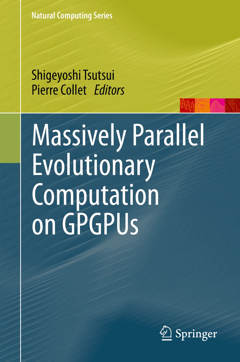 Titlebook: Massively Parallel Evolutionary Computation on GPGPUs; Shigeyoshi Tsutsui,Pierre Collet Book 2013 Springer-Verlag Berlin Heidelberg 2013 A Titlebook: Massively Parallel Evolutionary Computation on GPGPUs; Shigeyoshi Tsutsui,Pierre Collet Book 2013 Springer-Verlag Berlin Heidelberg 2013 A