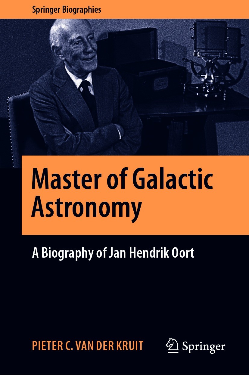 Titlebook: Master of Galactic Astronomy: A Biography of Jan Hendrik Oort; Pieter C. van der Kruit Book 2021 The Editor(s) (if applicable) and The Aut Titlebook: Master of Galactic Astronomy: A Biography of Jan Hendrik Oort; Pieter C. van der Kruit Book 2021 The Editor(s) (if applicable) and The Aut