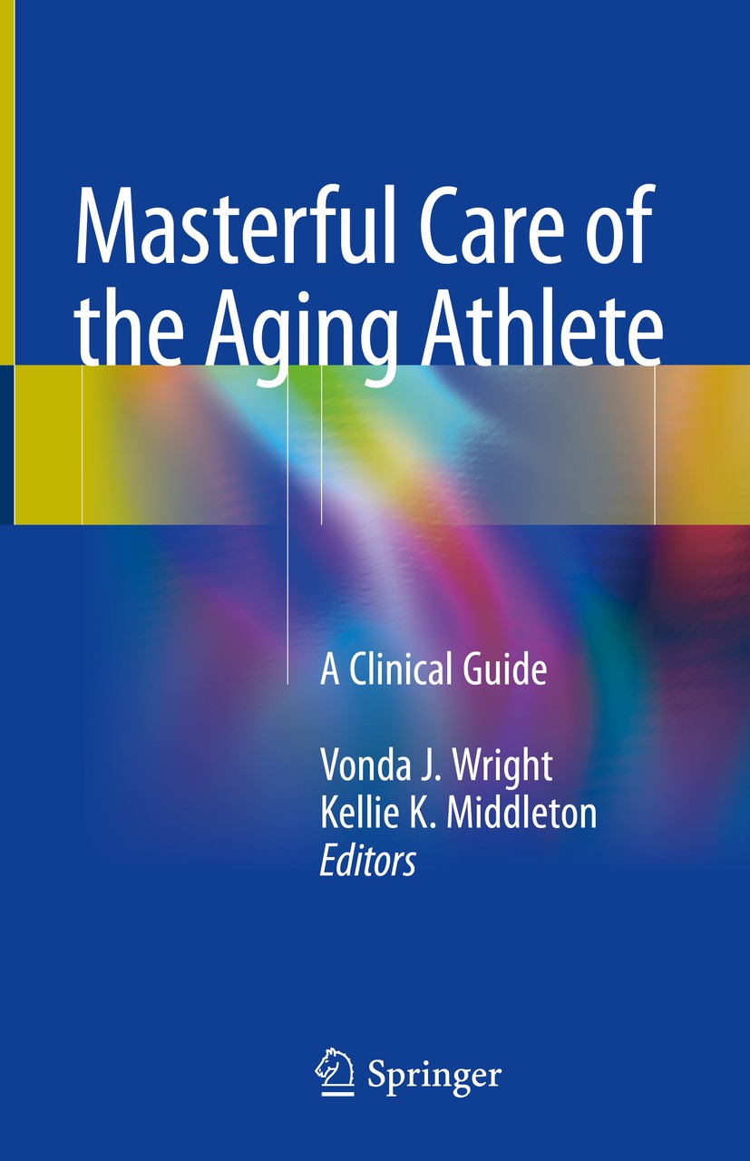 Titlebook: Masterful Care of the Aging Athlete; A Clinical Guide Vonda J. Wright,Kellie K. Middleton Book 2018 Springer International Publishing AG, p Titlebook: Masterful Care of the Aging Athlete; A Clinical Guide Vonda J. Wright,Kellie K. Middleton Book 2018 Springer International Publishing AG, p