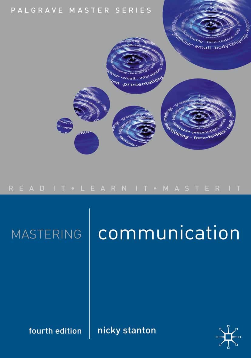 Titlebook: Mastering Communication; Nicky Stanton Textbook 2004Latest edition The Editor(s) (if applicable) and The Author(s) 2004 business.communica Titlebook: Mastering Communication; Nicky Stanton Textbook 2004Latest edition The Editor(s) (if applicable) and The Author(s) 2004 business.communica