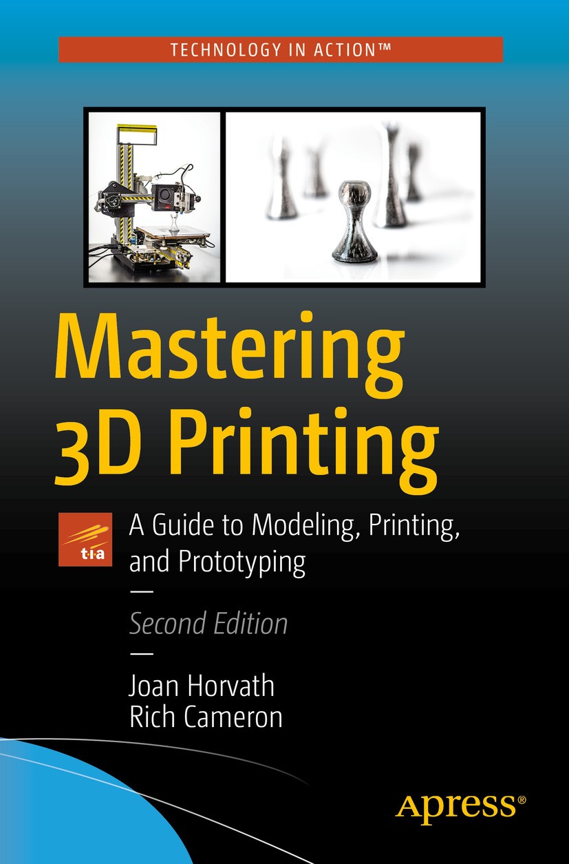 Titlebook: Mastering 3D Printing; A Guide to Modeling, Joan Horvath,Rich Cameron Book 2020Latest edition Joan Horvath, Rich Cameron 2020 3d printing.a Titlebook: Mastering 3D Printing; A Guide to Modeling, Joan Horvath,Rich Cameron Book 2020Latest edition Joan Horvath, Rich Cameron 2020 3d printing.a