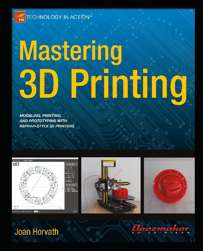 Titlebook: Mastering 3D Printing; Joan Horvath Book 20141st edition Joan Horvath 2014 Titlebook: Mastering 3D Printing; Joan Horvath Book 20141st edition Joan Horvath 2014