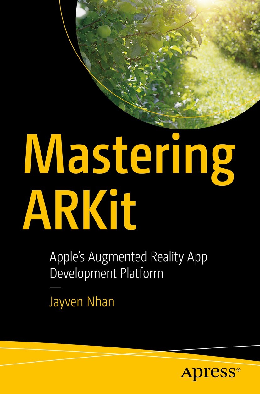 Titlebook: Mastering ARKit; Apple’s Augmented Re Jayven Nhan Book 20221st edition Jayven Nhan 2022 Augmented Reality.AR.ARKit.Apple.Swift.Virtual Real Titlebook: Mastering ARKit; Apple’s Augmented Re Jayven Nhan Book 20221st edition Jayven Nhan 2022 Augmented Reality.AR.ARKit.Apple.Swift.Virtual Real