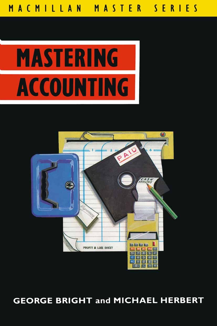 Titlebook: Mastering Accounting; George Bright,Michael Herbert Textbook 1990Latest edition Macmillan Publishers Limited 1990 accounting.costing.Gener Titlebook: Mastering Accounting; George Bright,Michael Herbert Textbook 1990Latest edition Macmillan Publishers Limited 1990 accounting.costing.Gener