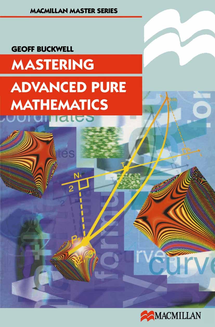 Titlebook: Mastering Advanced Pure Mathematics; Geoff Buckwell Textbook 1996Latest edition Geoff Buckwell 1996 differential calculus.function.integra Titlebook: Mastering Advanced Pure Mathematics; Geoff Buckwell Textbook 1996Latest edition Geoff Buckwell 1996 differential calculus.function.integra
